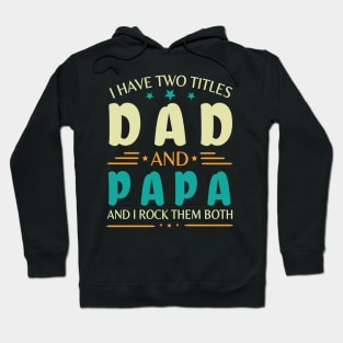 I Have Two Tittles Dad And Papa And I Rock Them Both Happy Summer Parent Father July 4th Day Hoodie